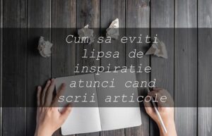 Read more about the article Cum sa eviti lipsa de inspiratie cand scrii articole