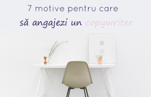 Read more about the article 7 motive pentru care sa angajezi un copywriter