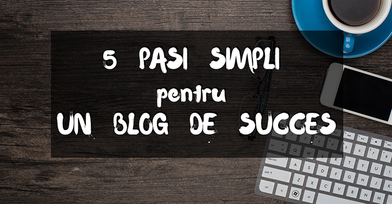 You are currently viewing Optimizare blog: 5 pasi simpli pentru un blog de succes