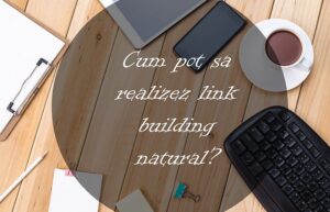 Read more about the article Cum pot sa realizez link building natural?